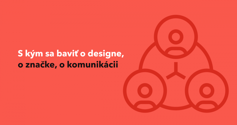 S kým sa baviť o designe, o značke, o komunikácii